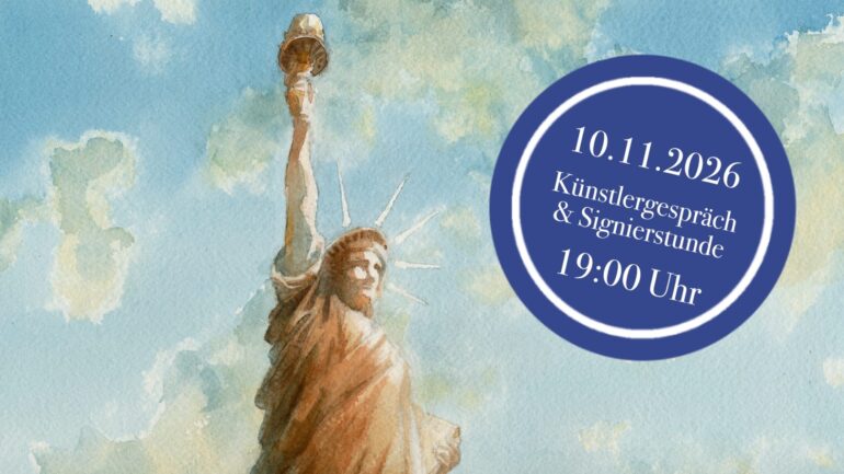 Aquarell der Freiheitsstatue vor Wolkenhimmel, rechts ein blauer Kreis mit dem Hinweis auf Künstlergespräch und Signierstunde am 10.11.2026, 19 Uhr.