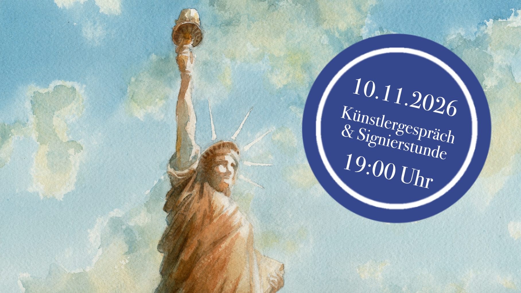 Aquarell der Freiheitsstatue vor Wolkenhimmel, rechts ein blauer Kreis mit dem Hinweis auf Künstlergespräch und Signierstunde am 10.11.2026, 19 Uhr.